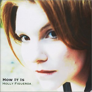 HOLLY FIGUERO/HOW IT IS